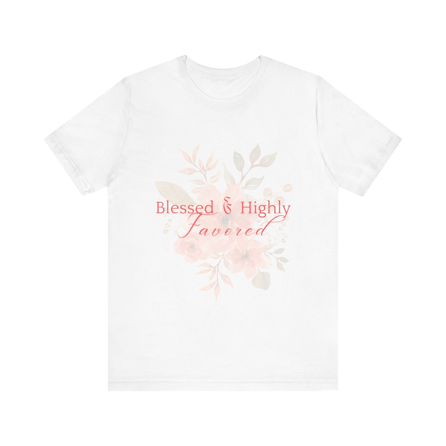 Blessed & Highly Favored Floral Tee, Inspirational T-Shirt, Gift for Her, Everyday Casual Wear, Perfect for Birthdays, Faith-Based Apparel