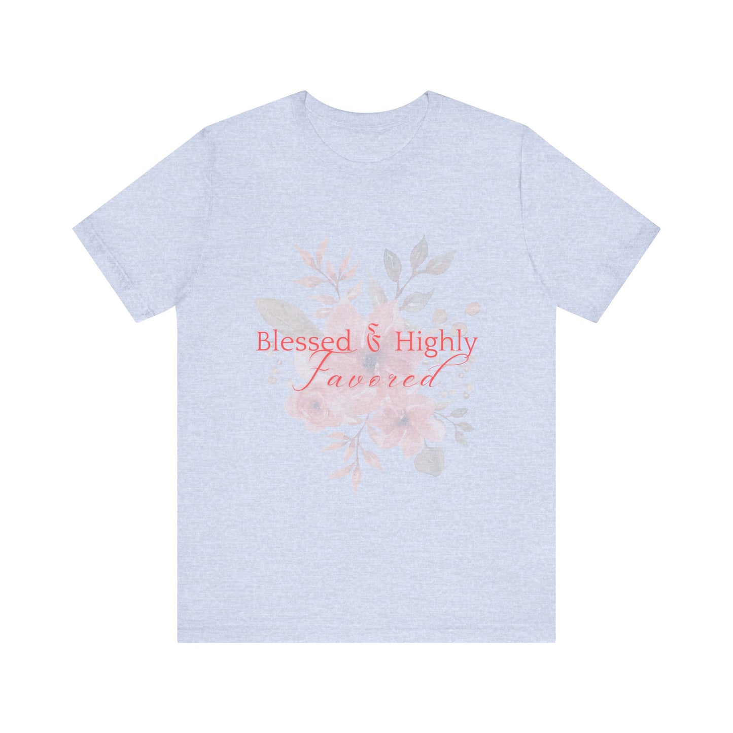 Blessed & Highly Favored Floral Tee, Inspirational T-Shirt, Gift for Her, Everyday Casual Wear, Perfect for Birthdays, Faith-Based Apparel