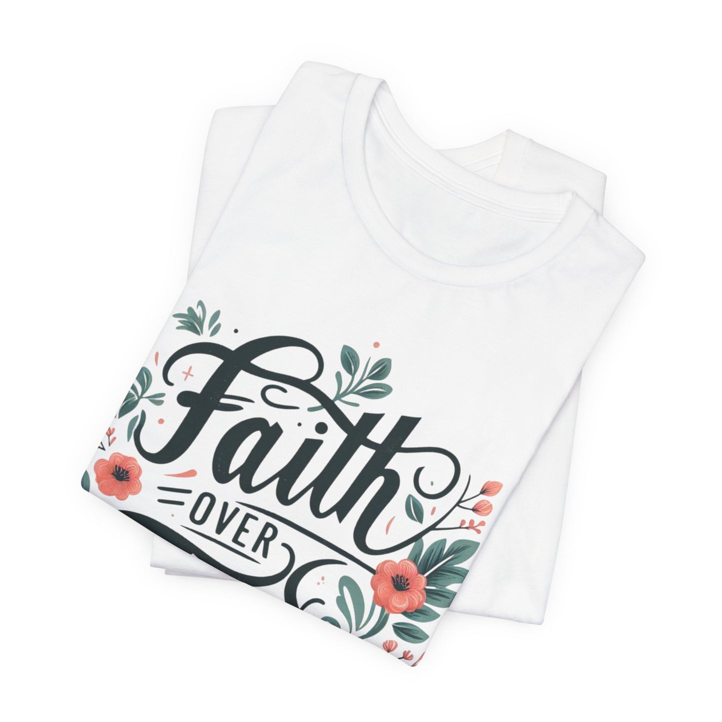 Faith Over Fear Floral Tee, Inspirational T-Shirt, Motivational Apparel, Gift for Friends, Spiritual Fashion, Casual Wear